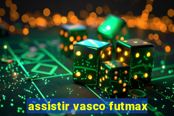 assistir vasco futmax